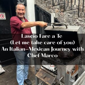 Lascio Fare a Te — An Italian-Mexican Journey with Chef Marco